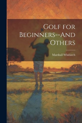 Cover image for Golf for Beginners--And Others