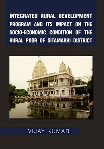 Cover image for Integrated Rural Development Program and Its Impact on the Socio-Economic Condition of the Rural Poor of Sitamarhi District