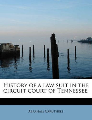 Cover image for History of a Law Suit in the Circuit Court of Tennessee.