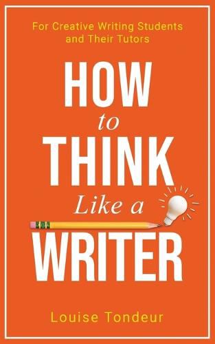 Cover image for How to Think Like a Writer: For Creative Writing Students and Their Tutors