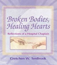 Cover image for Broken Bodies, Healing Hearts: Reflections of a Hospital Chaplain