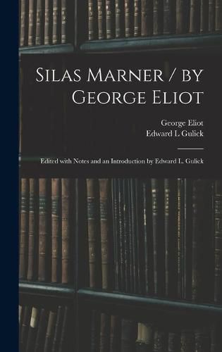 Cover image for Silas Marner / by George Eliot; Edited With Notes and an Introduction by Edward L. Gulick