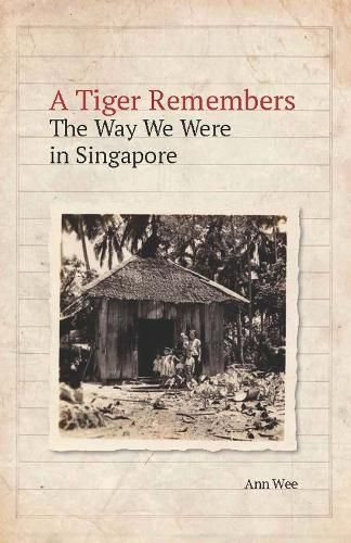 Cover image for A Tiger Remembers: The Way We Were in Singapore