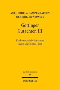 Cover image for Goettinger Gutachten III: Kirchenrechtliche Gutachten in den Jahren 2000-2008. Erstattet vom kirchenrechtlichen Institut der Evangelischen Kirche in Deutschland