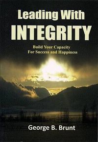 Cover image for Leading with Integrity: Build Your Capacity for Success and Happiness