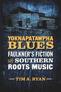 Cover image for Yoknapatawpha Blues: Faulkner's Fiction and Southern Roots Music