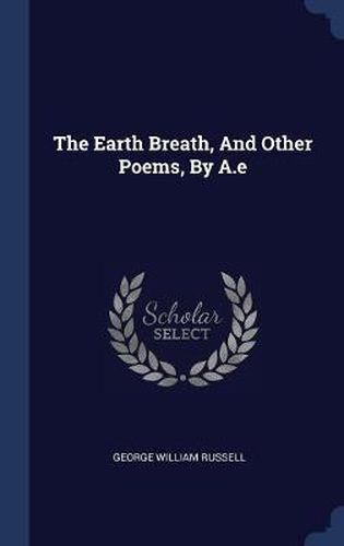 The Earth Breath, and Other Poems, by A.E