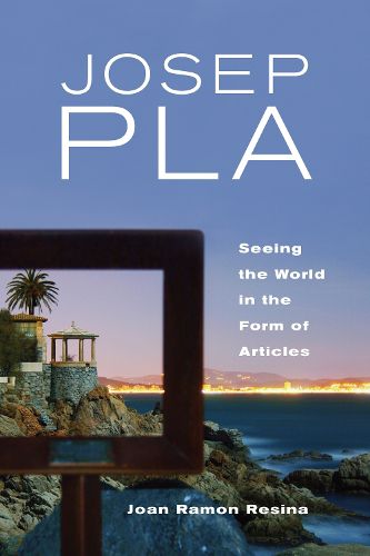 Cover image for Josep Pla: Seeing the World in the Form of Articles