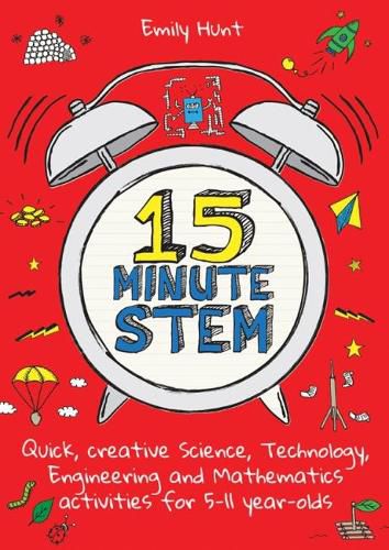 Cover image for 15-Minute STEM: Quick, creative science, technology, engineering and mathematics activities for 5-11 year-olds