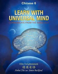 Cover image for Learn With Universal Mind (Chinese 6): Communicate From The Inside Out, with Full Access to Online Interactive Lessons