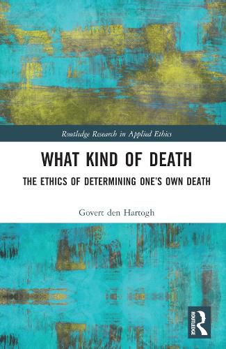 Cover image for What Kind of Death: The Ethics of Determining One's Own Death