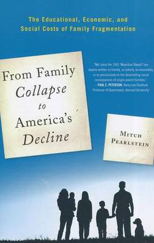 Cover image for From Family Collapse to America's Decline: The Educational, Economic, and Social Costs of Family Fragmentation