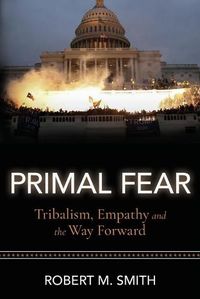 Cover image for Primal Fear: Tribalism, Empathy, and the Way Forward