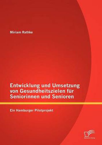 Cover image for Entwicklung und Umsetzung von Gesundheitszielen fur Seniorinnen und Senioren: Ein Hamburger Pilotprojekt