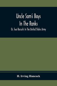 Cover image for Uncle Sam'S Boys In The Ranks; Or, Two Recruits In The United States Army