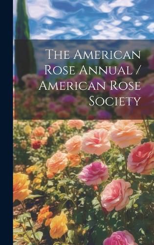 Cover image for The American Rose Annual / American Rose Society