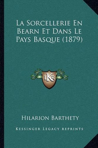 La Sorcellerie En Bearn Et Dans Le Pays Basque (1879)