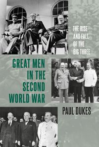 Cover image for Great Men in the Second World War: The Rise and Fall of the Big Three