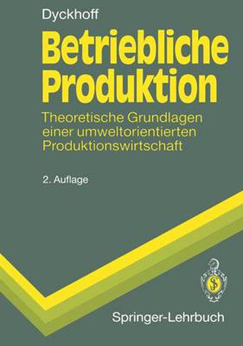 Betriebliche Produktion: Theoretische Grundlagen einer umweltorientierten Produktionswirtschaft