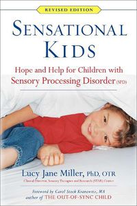 Cover image for Sensational Kids: Hope and Help for Children with Sensory Processing Disorder (SPD)