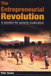 Cover image for The Entrepreneurial Revolution: A Solution for Poverty Eradication