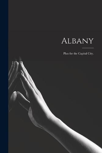 Cover image for Albany: Plan for the Capital City.