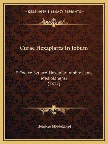 Cover image for Curae Hexaplares in Jobum: E Codice Syriaco-Hexaplari Ambrosiano-Mediolanensi (1817)