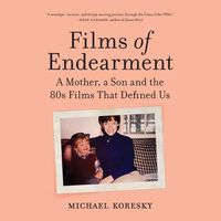 Cover image for Films of Endearment: A Mother, a Son and the 80s Films That Defined Us