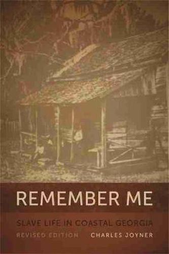 Cover image for Remember Me: Slave Life in Coastal Georgia, REV. Ed. (Georgia Humanities Council Publication)