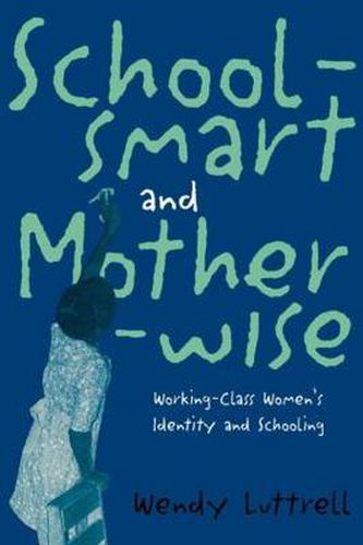 Cover image for Schoolsmart and Motherwise: Working-Class Women's Identity and Schooling