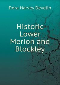 Cover image for Historic Lower Merion and Blockley