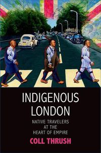 Cover image for Indigenous London: Native Travelers at the Heart of Empire