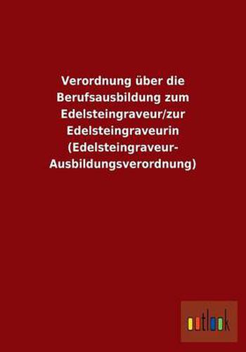 Cover image for Verordnung uber die Berufsausbildung zum Edelsteingraveur/zur Edelsteingraveurin (Edelsteingraveur-Ausbildungsverordnung)