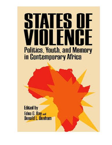 Cover image for States of Violence: Politics, Youth, and Memory in Contemporary Africa