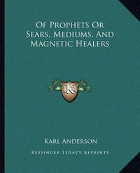 Cover image for Of Prophets or Sears, Mediums, and Magnetic Healers