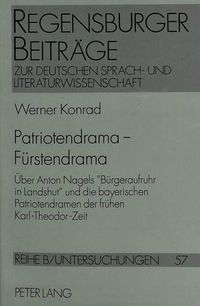 Cover image for Patriotendrama - Fuerstendrama: Ueber Anton Nagels -Buergeraufruhr in Landshut- Und Die Bayerischen Patriotendramen Der Fruehen Karl-Theodor-Zeit