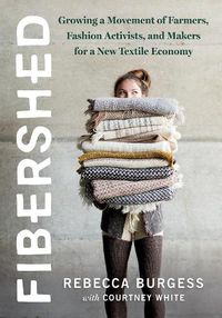 Cover image for Fibershed: Growing a Movement of Farmers, Fashion Activists, and Makers for a New Textile Economy