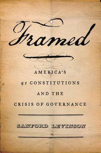 Cover image for Framed: America's 51 Constitutions and the Crisis of Governance