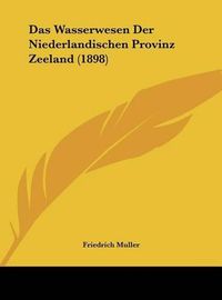 Cover image for Das Wasserwesen Der Niederlandischen Provinz Zeeland (1898)