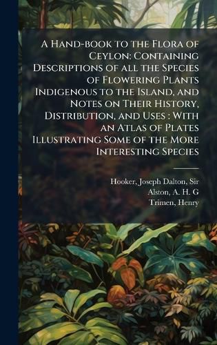 Cover image for A Hand-book to the Flora of Ceylon