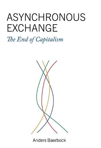Asynchronous Exchange: The End of Capitalism