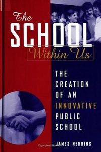 Cover image for The School within Us: The Creation of an Innovative Public School