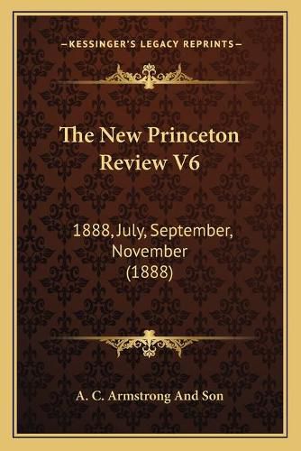 The New Princeton Review V6 the New Princeton Review V6: 1888, July, September, November (1888) 1888, July, September, November (1888)