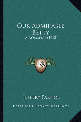 Our Admirable Betty Our Admirable Betty: A Romance (1918) a Romance (1918)