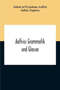 Cover image for Aelfrics Grammatik Und Glossar