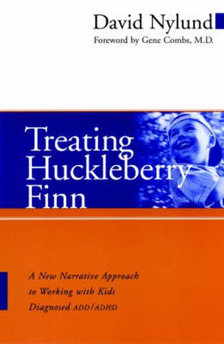 Cover image for Treating Huckleberry Finn: A New Narrative Approach to Working with Kids Diagnosed ADD/ADHD