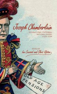 Cover image for Joseph Chamberlain: International Statesman, National Leader, Local Icon