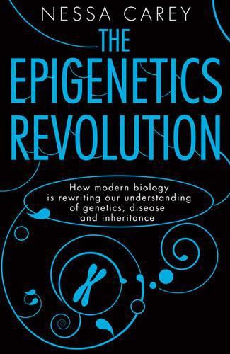 Cover image for The Epigenetics Revolution: How Modern Biology Is Rewriting Our Understanding of Genetics, Disease, and Inheritance