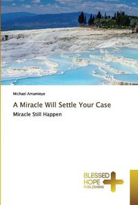 Cover image for A Miracle Will Settle Your Case