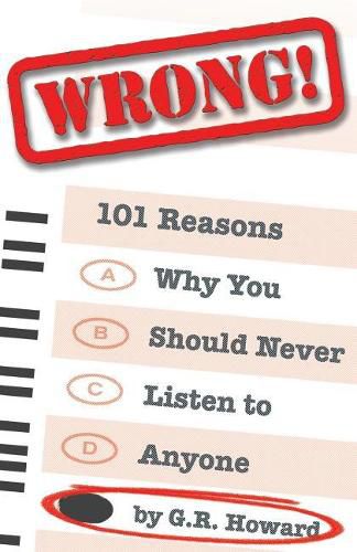 Cover image for Wrong!: 101 Reasons Why You Should Never Listen to Anyone